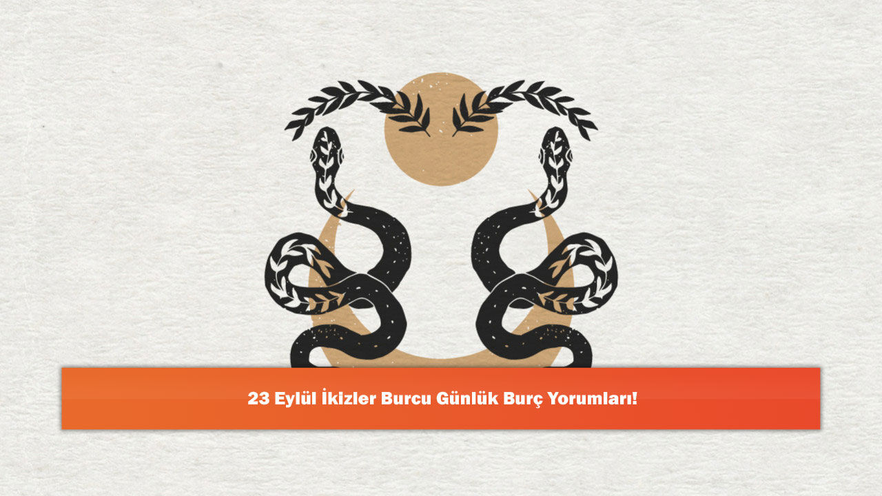 23 Eylül İkizler Burcu Günlük Burç Yorumları!