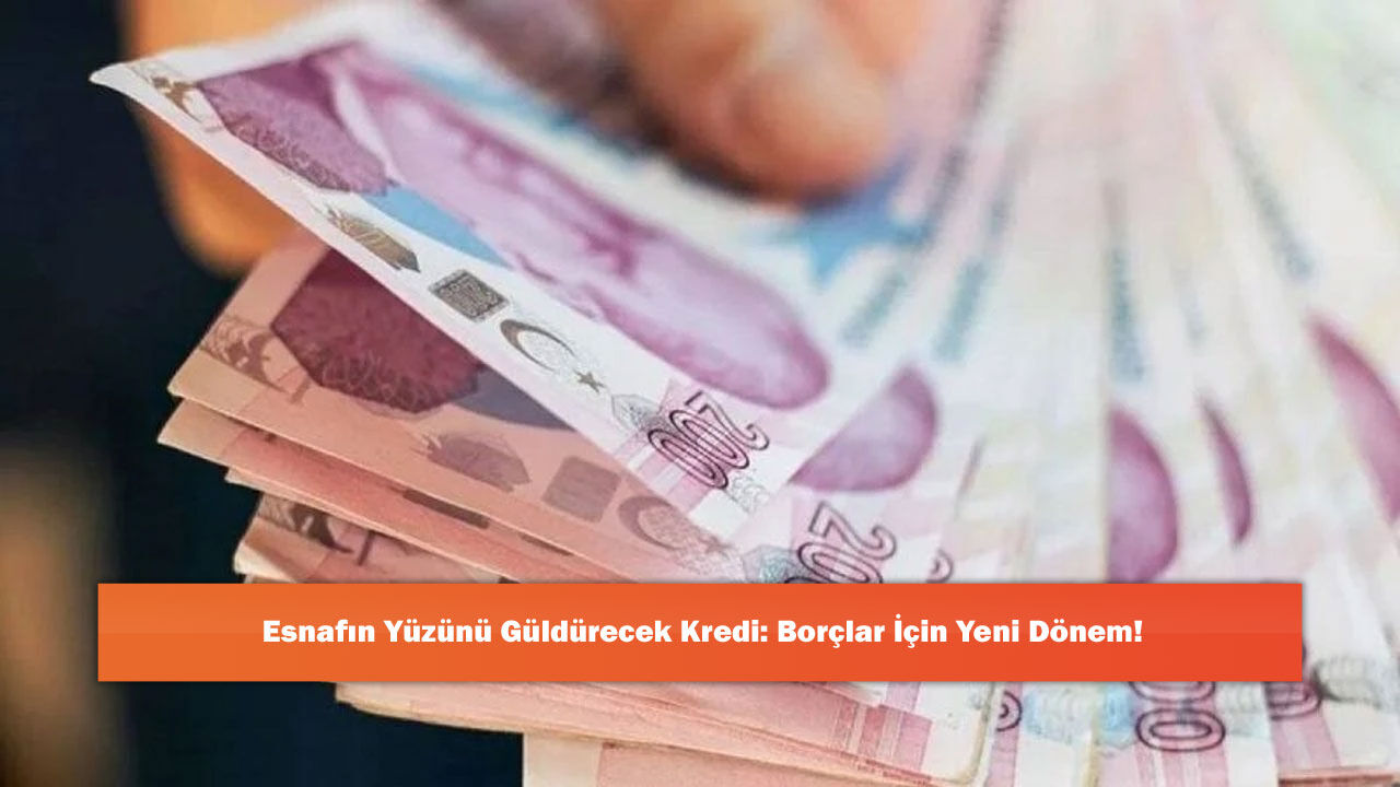 Esnafın Yüzünü Güldürecek Kredi: Borçlar İçin Yeni Dönem!