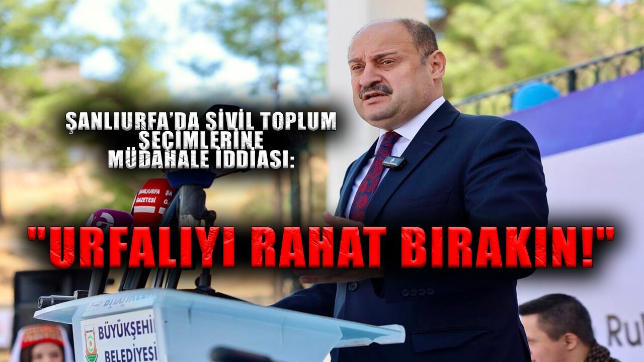 Şanlıurfa’da Sivil Toplum Seçimlerine Müdahale İddiası: "Urfalıyı Rahat Bırakın!"