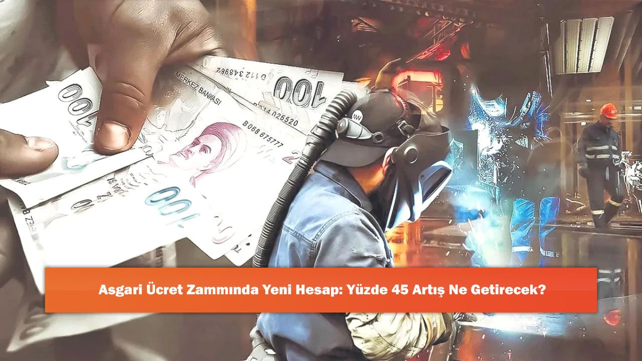 Asgari Ücret Zammında Yeni Hesap: Yüzde 45 Artış Ne Getirecek?