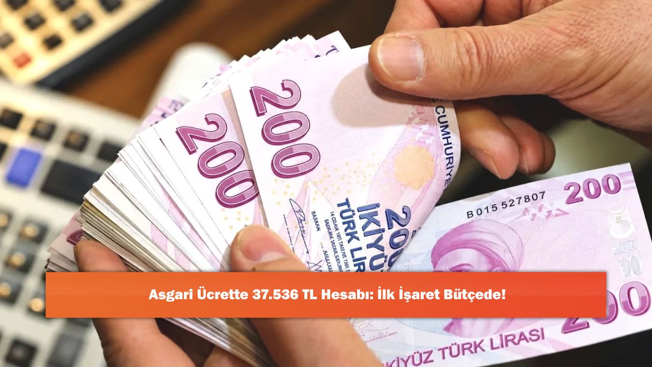 Asgari Ücrette 37.536 TL Hesabı: İlk İşaret Bütçede!