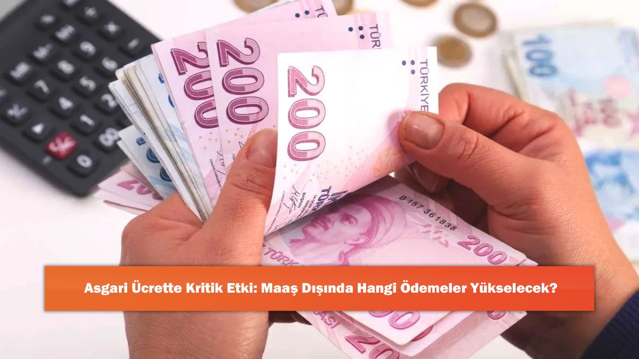 Asgari Ücrette Kritik Etki: Maaş Dışında Hangi Ödemeler Yükselecek?