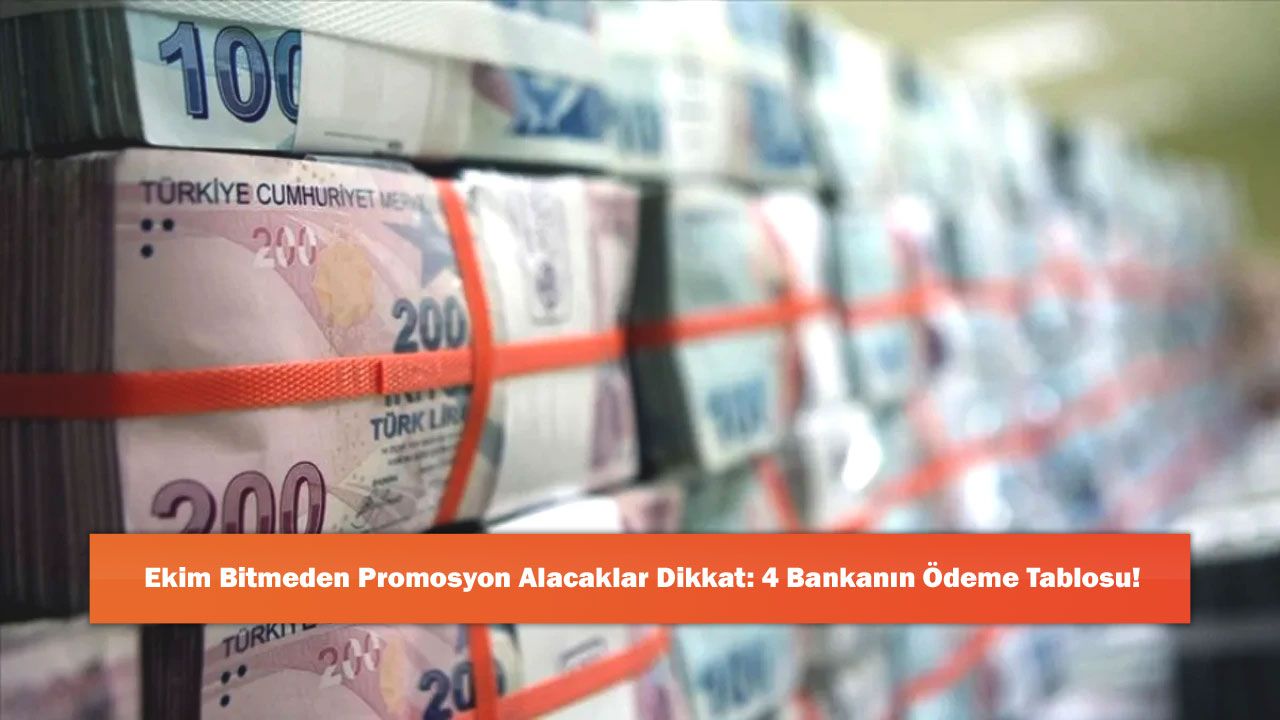 Ekim Bitmeden Promosyon Alacaklar Dikkat: 4 Bankanın Ödeme Tablosu!