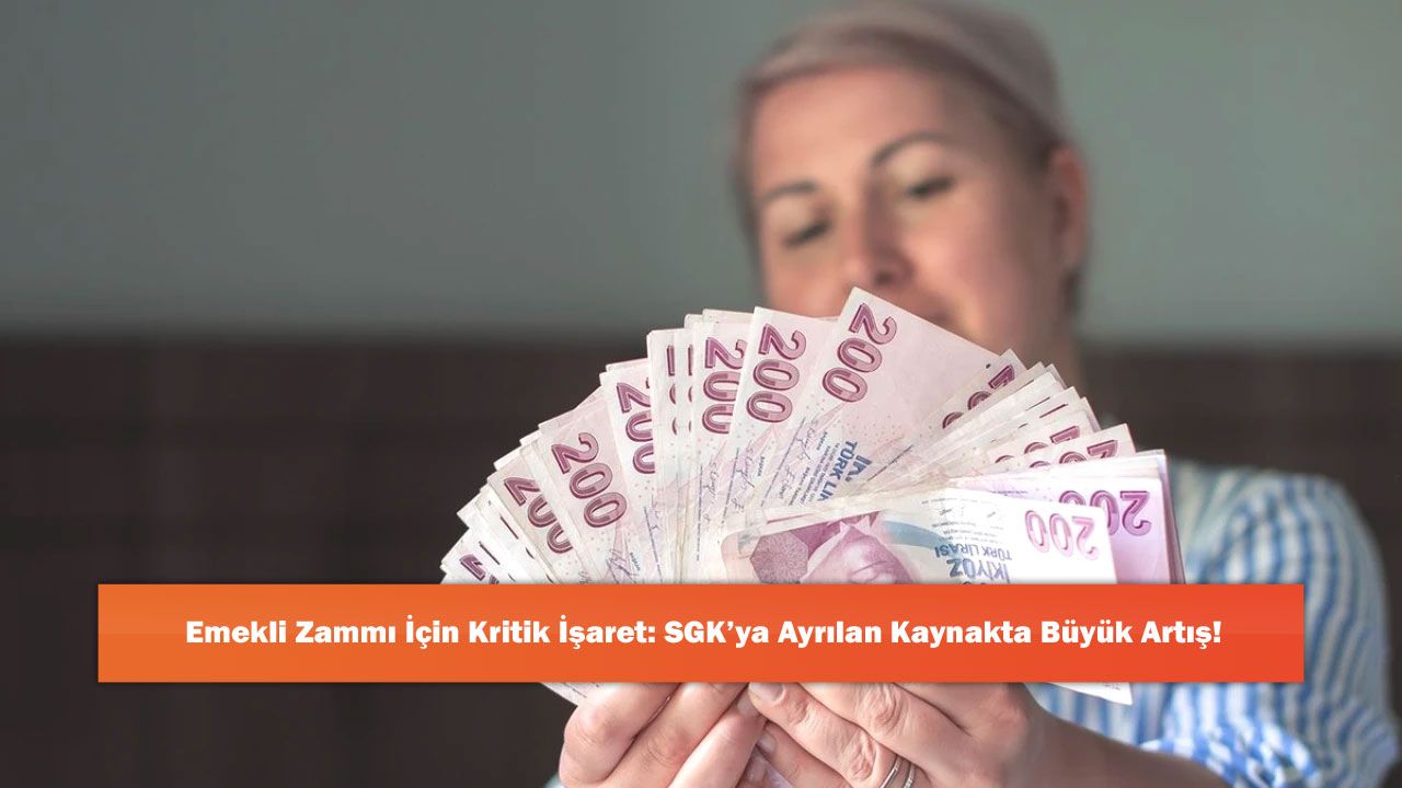 Emekli Zammı İçin Kritik İşaret: SGK’ya Ayrılan Kaynakta Büyük Artış!