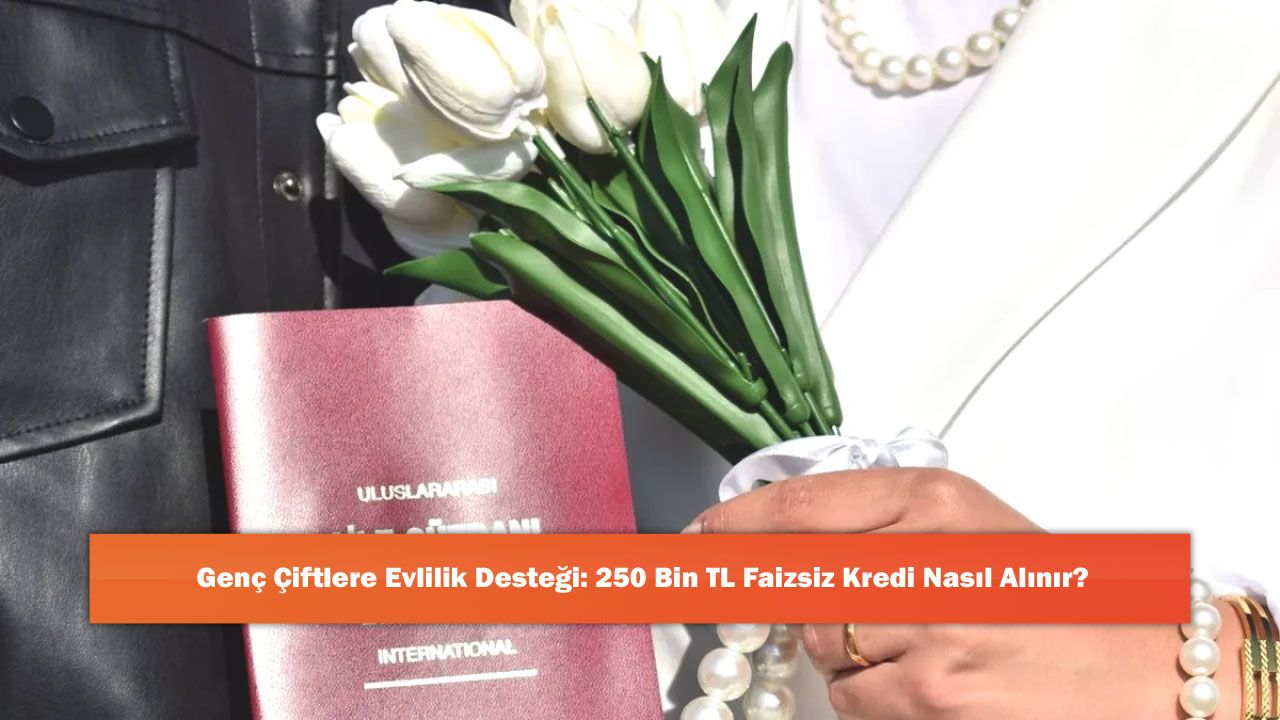 Genç Çiftlere Evlilik Desteği: 250 Bin TL Faizsiz Kredi Nasıl Alınır?
