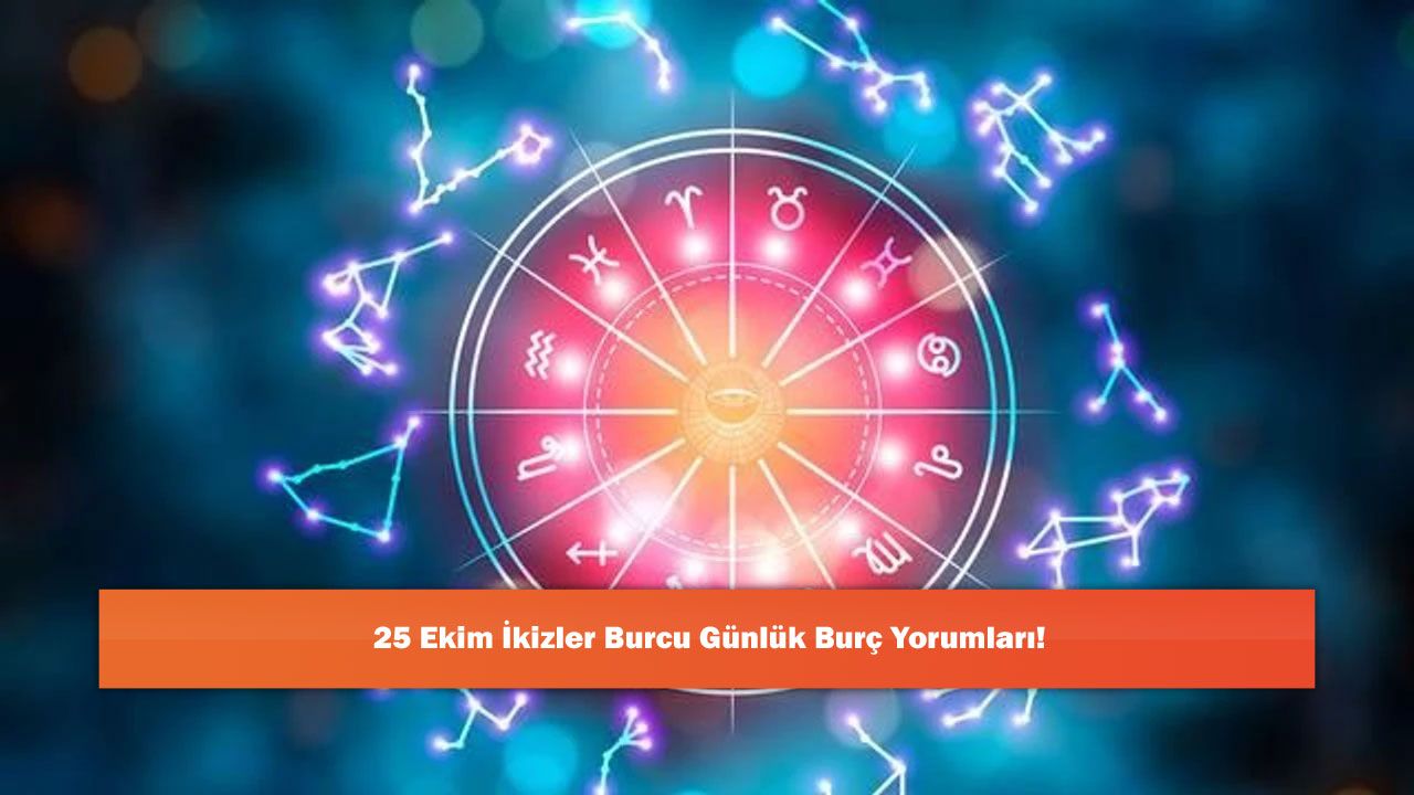25 Ekim İkizler Burcu Günlük Burç Yorumları!