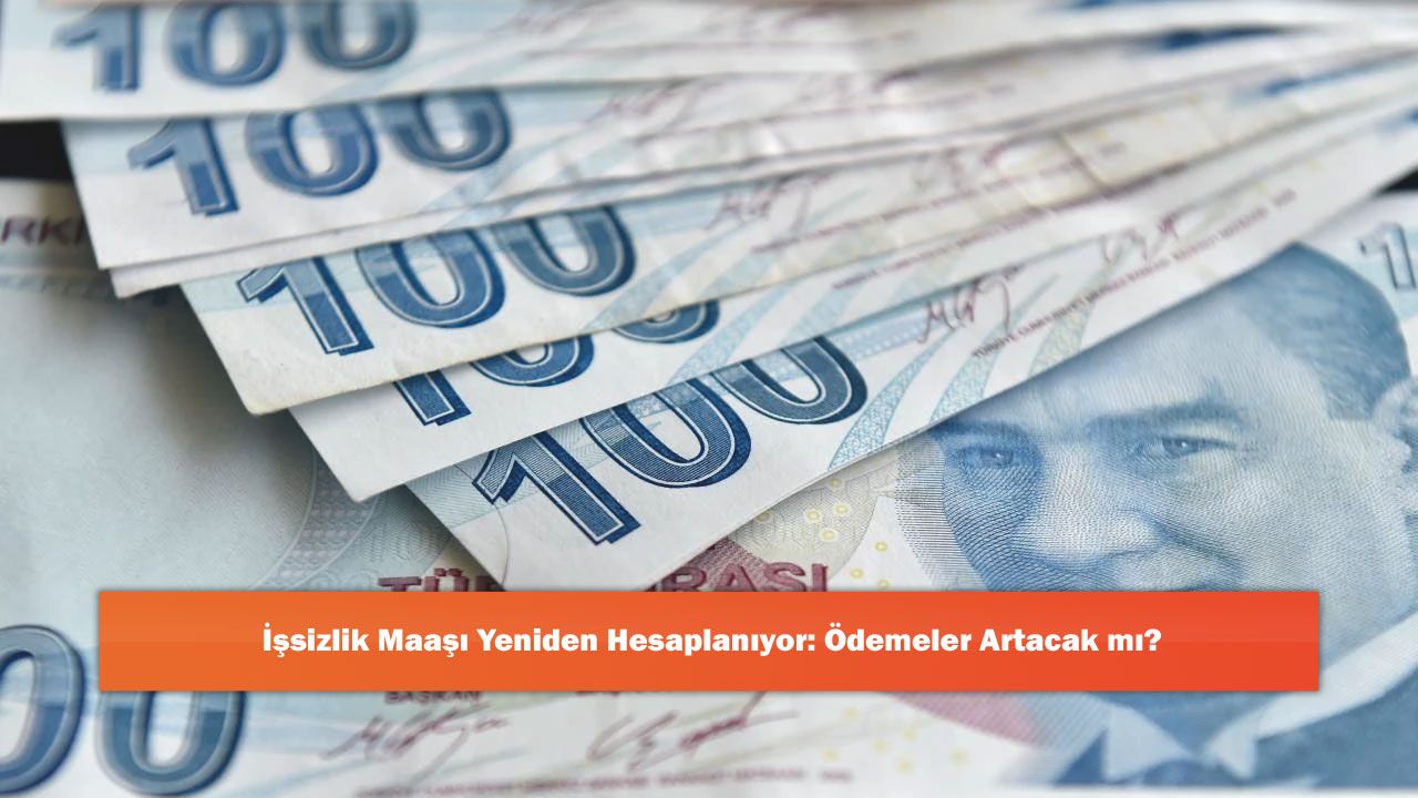 İşsizlik Maaşı Yeniden Hesaplanıyor: Ödemeler Artacak mı?