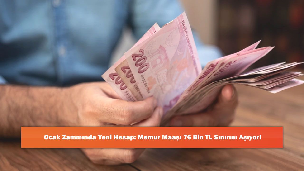 Ocak Zammında Yeni Hesap: Memur Maaşı 76 Bin TL Sınırını Aşıyor!