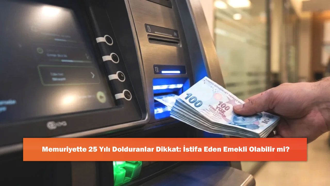 Memuriyette 25 Yılı Dolduranlar Dikkat: İstifa Eden Emekli Olabilir mi?