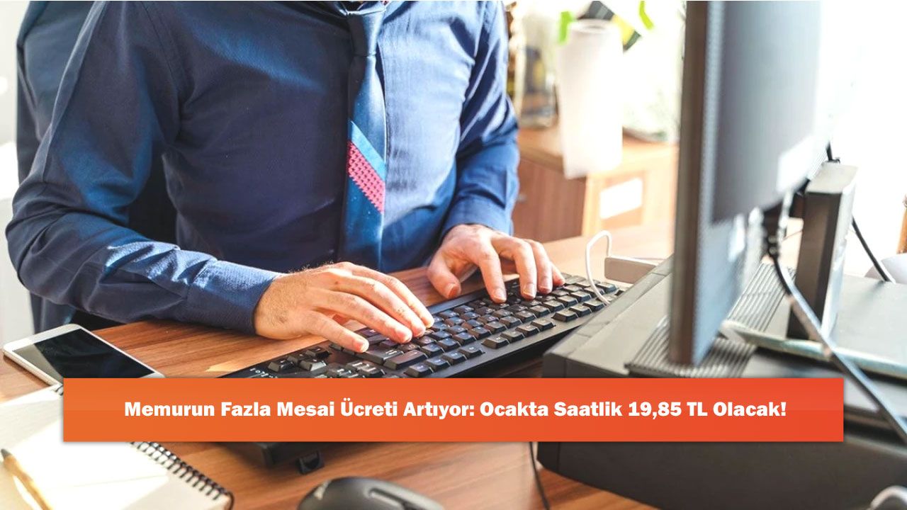 Memurun Fazla Mesai Ücreti Artıyor: Ocakta Saatlik 19,85 TL Olacak!