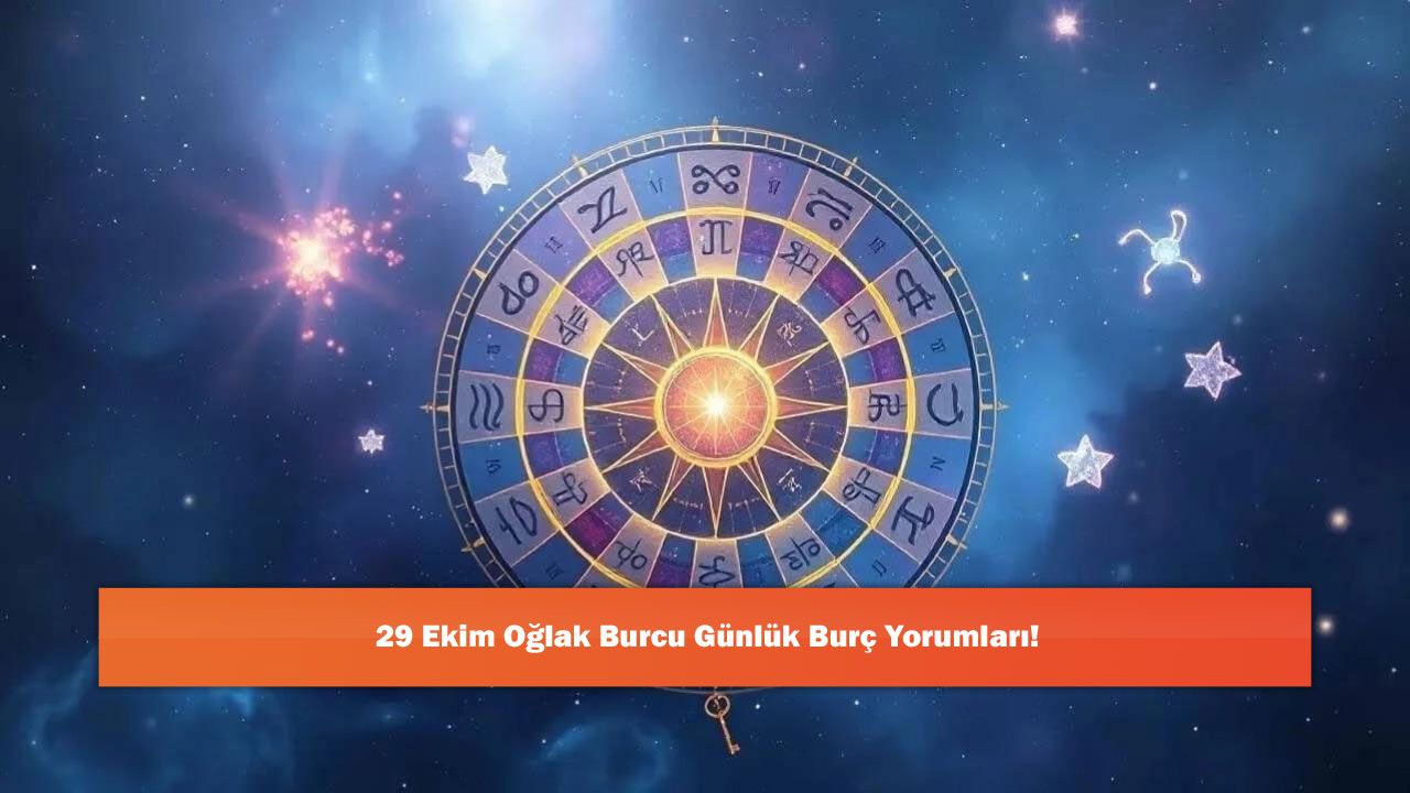 29 Ekim Oğlak Burcu Günlük Burç Yorumları!