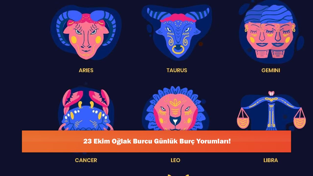 23 Ekim Oğlak Burcu Günlük Burç Yorumları!