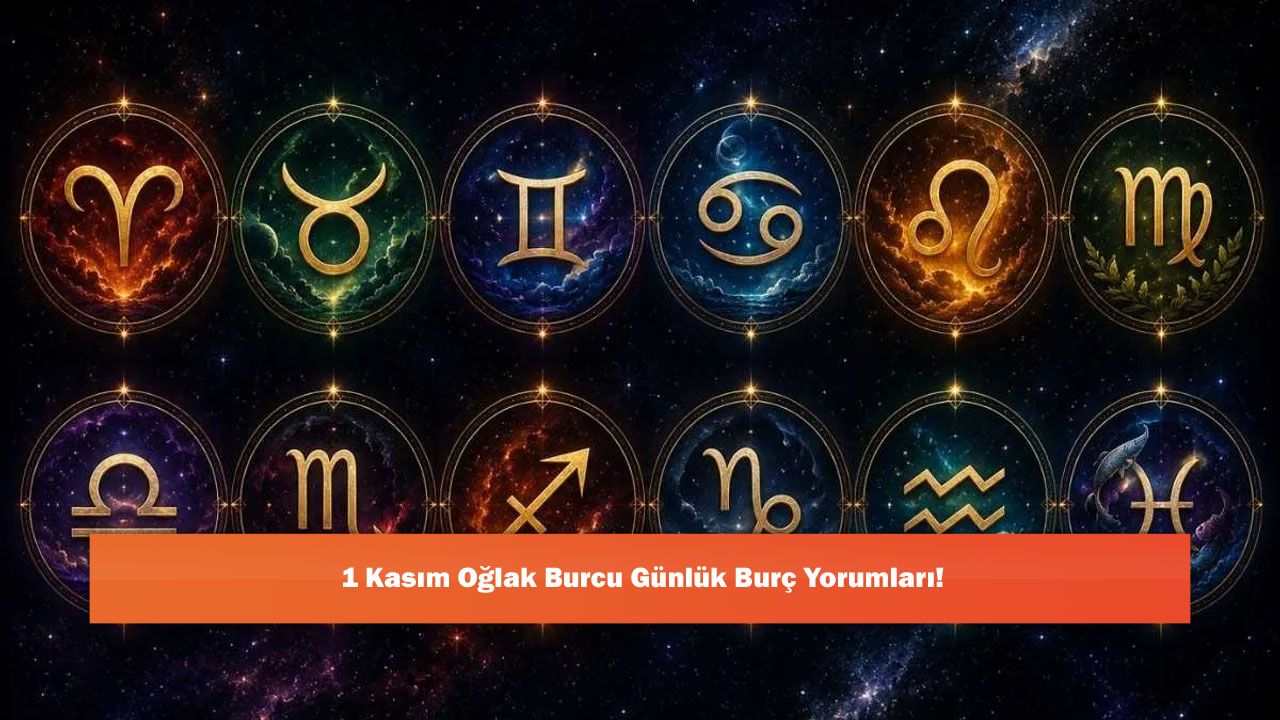 1 Kasım Oğlak Burcu Günlük Burç Yorumları!