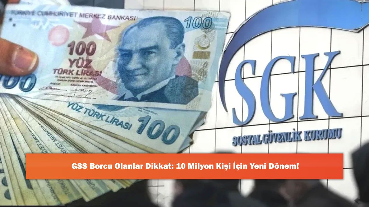 GSS Borcu Olanlar Dikkat: 10 Milyon Kişi İçin Yeni Dönem!