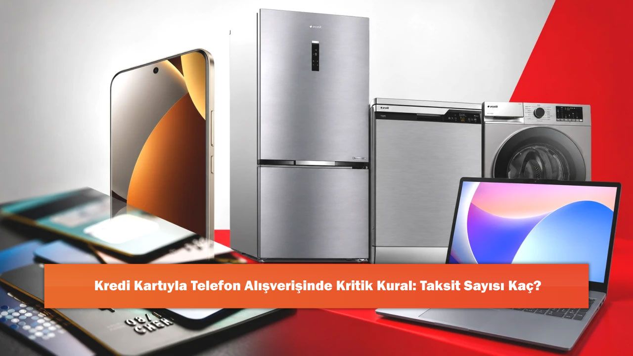 Kredi Kartıyla Telefon Alışverişinde Kritik Kural: Taksit Sayısı Kaç?